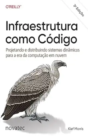 Capa do livro Infraestrutura como Código – 3ª Edição: Projetando e distribuindo sistemas dinâmicos para a era da computação em nuvem - Kief Morris
