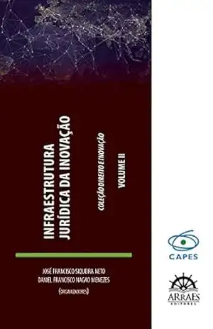 Infraestrutura Jurídica da Inovação: Anais do 2º Congresso Infraestrutura Jurídica da Ciência, Tecnologia e Inovação nos países em Desenvolvimento (Coleção Direito e Inovação) – José Francisco Siqueira Neto
