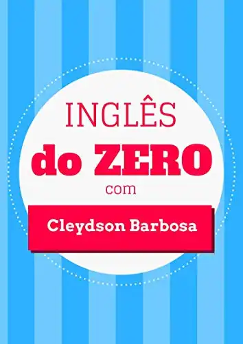 Baixar Inglês DO ZERO com Cleydson Barbosa: Vá do mais ABSOLUTO ZERO até onde VOCÊ QUISER pdf, epub, mobi, eBook