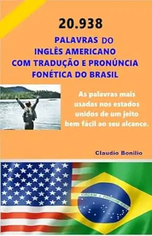 Inglês Fácil – 20.938 Palavras do Inglês Americano com Tradução e Pronúncia Fonética do Brasil – claudio bonilio