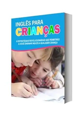 inglês Para Crianças: 8 estratégias revolucionárias que permitiram você ensinar para qualquer criança – PEDRO DOS SANTOS