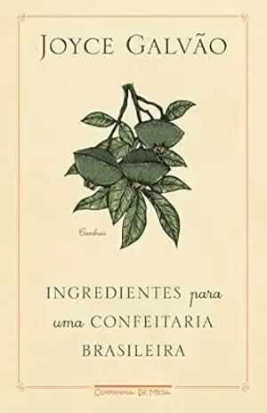 Ingredientes para uma confeitaria brasileira – Joyce Galvão Ingredientes para uma confeitaria brasileira – Joyce Galvão