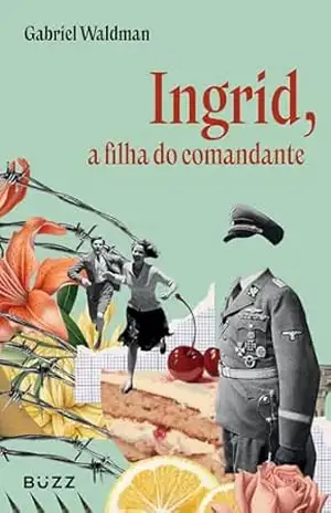 Ingrid, a filha do comandante – Gabriel Waldman