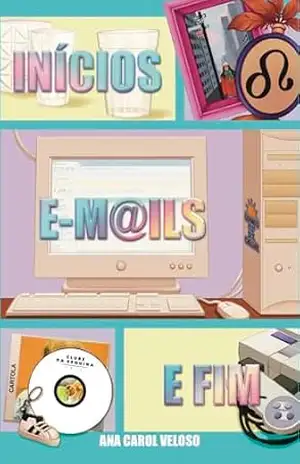 Inícios, E–m@ils e Fim – Ana Carol Veloso