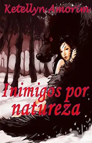 Inimigos por natureza: As vezes o amor fala mais alto que sua própria natureza – Ketellyn Amorim Inimigos por natureza: As vezes o amor fala mais alto que sua própria natureza – Ketellyn Amorim