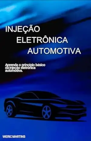 Injeção Eletrônica Automotiva: Aprenda o Princípio Básico da Injeção Eletrônica Automotiva – Weric Martins Clemente