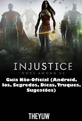 Baixar Injustice Gods Among Us Guia Não–Oficial (Android, Ios, Segredos, Dicas, Truques, Sugestões) pdf, epub, mobi, eBook
