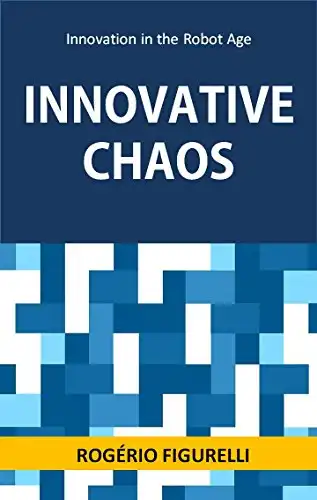 Baixar Innovative Chaos: Innovation in the Robot Age pdf, epub, mobi, eBook