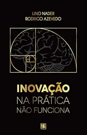 Capa do livro Inovação na Prática não Funciona - Lino Nader