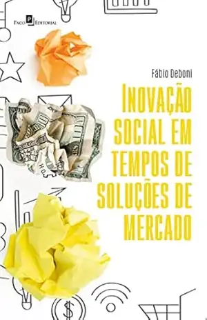 Inovação social em tempos de soluções de mercado – Fábio Deboni Inovação social em tempos de soluções de mercado – Fábio Deboni