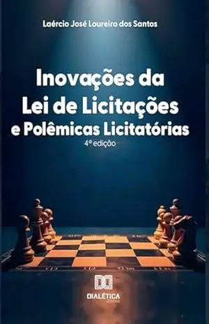 Inovações da Lei de Licitações e Polêmicas Licitatórias: 4a edição – Laércio José Loureiro dos Santos