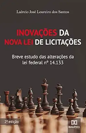 Inovações da Nova Lei de Licitações:: breve estudo das alterações da lei federal no 14.133 – Laércio José Loureiro dos Santos