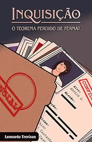 Inquisição: O Teorema Perdido de Fermat – Volume 1 – Leonardo Trevisan Inquisição: O Teorema Perdido de Fermat – Volume 1 – Leonardo Trevisan