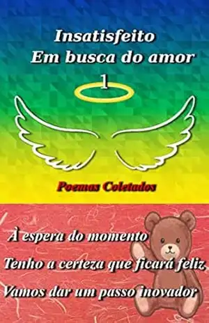 Capa do livro Insatisfeito Em busca do amor1: Esperei pela plenitude do tempo. Tenho certeza de que você ficará feliz. Dê um passo inovador. BoaSorte. - Tony Watson