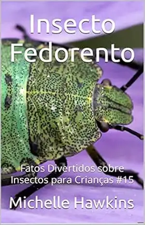 Insecto Fedorento: Fatos Divertidos sobre Insectos para Crianças #15 – Michelle Hawkins