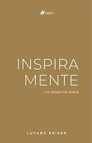 Inspira Mente: Um Despertar Diário – Luyara Reiser Inspira Mente: Um Despertar Diário – Luyara Reiser
