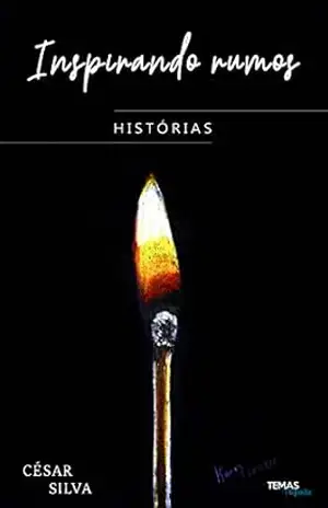 Inspirando Rumos – Histórias – César Silva Inspirando Rumos – Histórias – César Silva