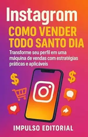 Instagram: Como Vender Todo Santo Dia – Impulso Editorial,