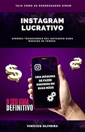 Instagram lucrativo: aprenda transformar seu Instagram numa máquina de vendas – Vinícius Oliveira