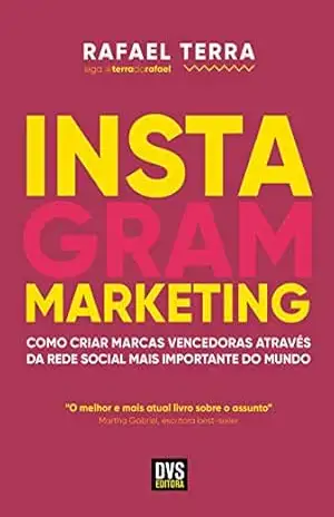 Instagram Marketing: Como criar marcas vencedoras através da rede social mais importante do mundo – Rafael Terra
