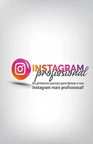 Capa do livro Instagram Profissional: Os primeiros passos para deixar o seu Instagram mais profissional! - Juliane Koerich