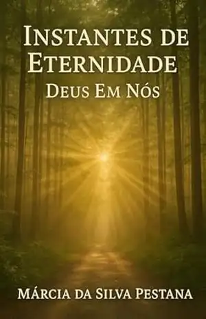 Instantes de Eternidade: Deus Em Nós – Marcia  da Silva Pestana