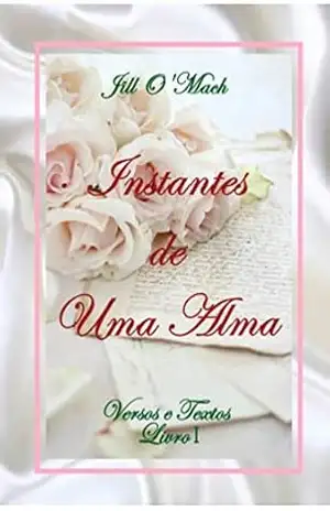 Capa do livro Instantes de Uma Alma: Versos e Textos – Livro I - Jill O'Mach