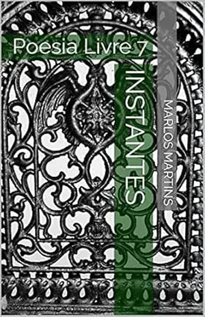 INSTANTES: Poesia Livre 7 – MARLOS MARTINS