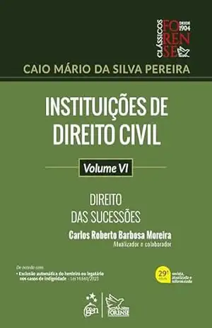 Instituições de Direito Civil – Direito das Sucessões – Vol. VI – 29ª Edição 2024 – Caio Mário da Silva Pereira