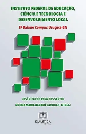 Capa do livro INSTITUTO FEDERAL DE EDUCAÇÃO, CIÊNCIA E TECNOLOGIA E DESENVOLVIMENTO LOCAL – IF Baiano Campus Uruçuca–BA - José Ricardo Rosa dos Santos