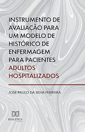 Instrumento de avaliação para um modelo de histórico de enfermagem para pacientes adultos hospitalizados – José Paulo da Silva Ferreira
