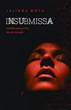 Insubmissa: escritas pra o fim de um mundo – Juliana Mota