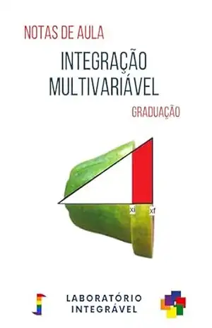 Integração multivariável: Notas de aula – Graduação (Croquis Didáticos) – Laboratório Integrável