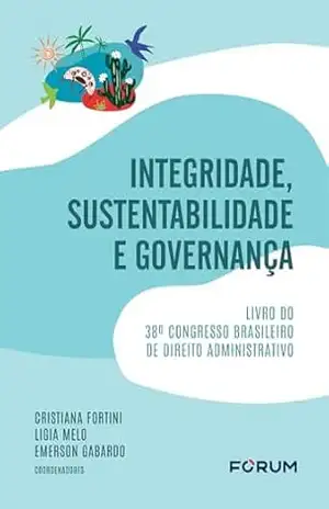 Integridade, sustentabilidade e governança: livro do 38º Congresso Brasileiro de Direito Administrativo – Cristiana Fortini