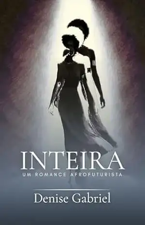 Capa do livro Inteira: Um romance Afrofuturista - Denise Gabriel
