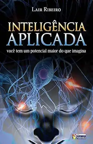 Inteligência Aplicada: Você tem um potencial maior do que imagina (Coleção Lair Ribeiro) – Lair Ribeiro Inteligência Aplicada: Você tem um potencial maior do que imagina (Coleção Lair Ribeiro) – Lair Ribeiro