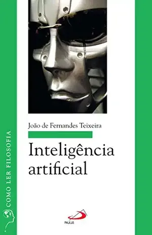Inteligência artificial (Como ler filosofia) – João de Fernandes Teixeira