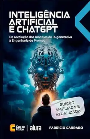 Inteligência Artificial e ChatGPT: Da revolução dos modelos de IA generativa à Engenharia de Prompt - Fabrício Carraro