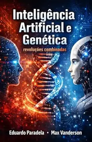 Inteligência Artificial e Genética: revoluções combinadas (Ciência e Sociedade) – Eduardo Paradela