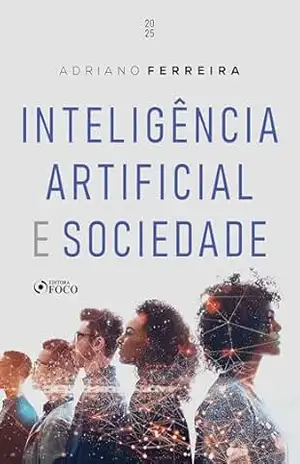 Inteligência artificial e sociedade – 1ª ED – Adriano Ferreira Inteligência artificial e sociedade – 1ª ED – Adriano Ferreira