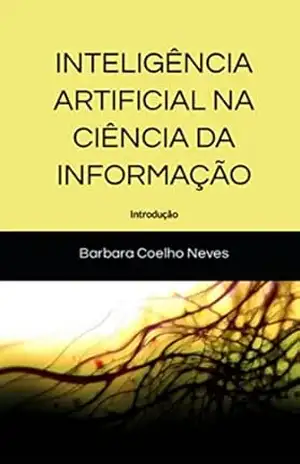 INTELIGÊNCIA ARTIFICIAL NA CIÊNCIA DA INFORMAÇÃO: Introdução – Barbara Coelho Neves