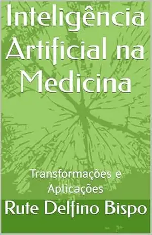 Inteligência Artificial na Medicina: Transformações e Aplicações – Rute  Delfino Bispo