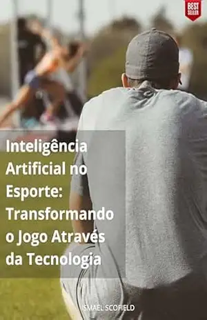 Inteligência Artificial no Esporte: Transformando o Jogo Através da Tecnologia – ISMAEL SCOFIELD