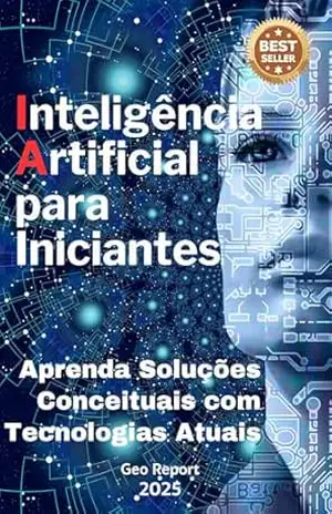 Inteligência Artificial para Iniciantes: Aprenda Soluções Conceituais com Tecnologias Atuais – Geo Report