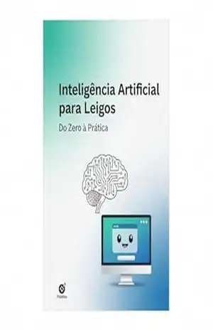 Inteligência Artificial para Leigos: Do Zero à Prática - Noel P
