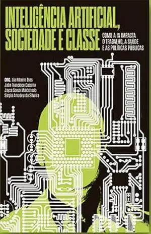 Inteligência Artificial, sociedade e classe: como a IA impacta o trabalho, a saúde e as políticas públicas – Lia Ribeiro Dias