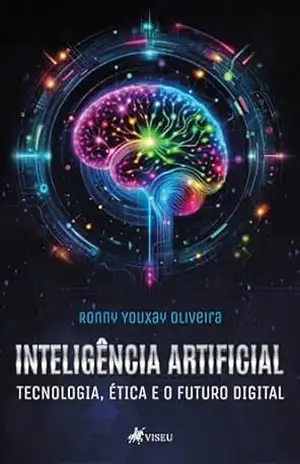 Capa do livro Inteligência Artificial: Tecnologia, Ética e o Futuro Digital - Ronny Youxay Oliveira