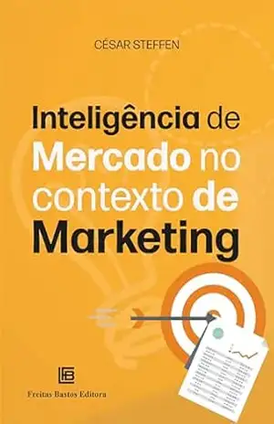 Inteligência de Mercado no Contexto de Marketing – César Steffen Inteligência de Mercado no Contexto de Marketing – César Steffen