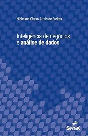 Capa do livro Inteligência de negócios e análise de dados (Série Universitária) - Nicksson Ckayo Arrais de Freitas