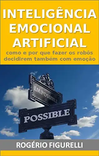 Baixar Inteligência Emocional Artificial: Como e por que fazer os robôs decidirem também com emoção pdf, epub, mobi, eBook